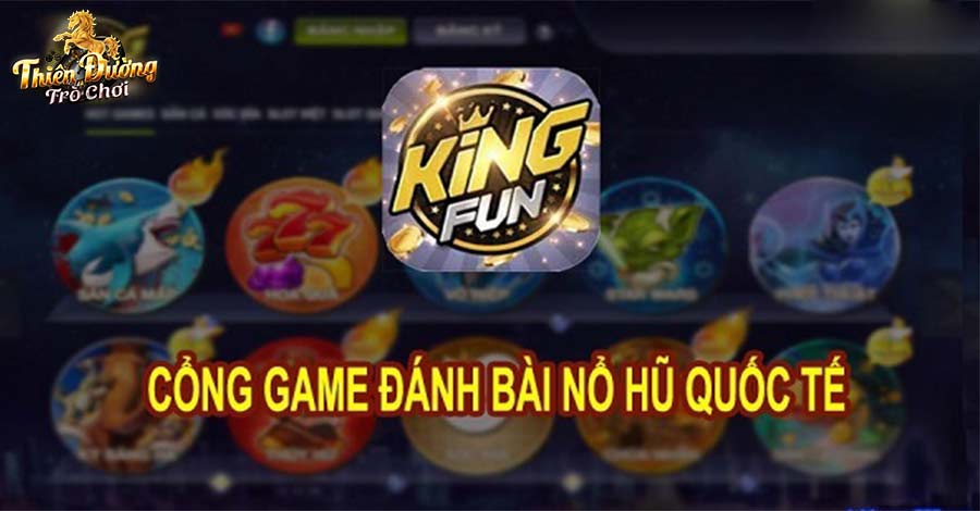 King Fun - Cổng game nổ hũ quốc tế đình đám